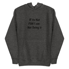 If its Not Fun Unisex Hoodie.