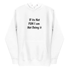 If its Not Fun Unisex Hoodie.